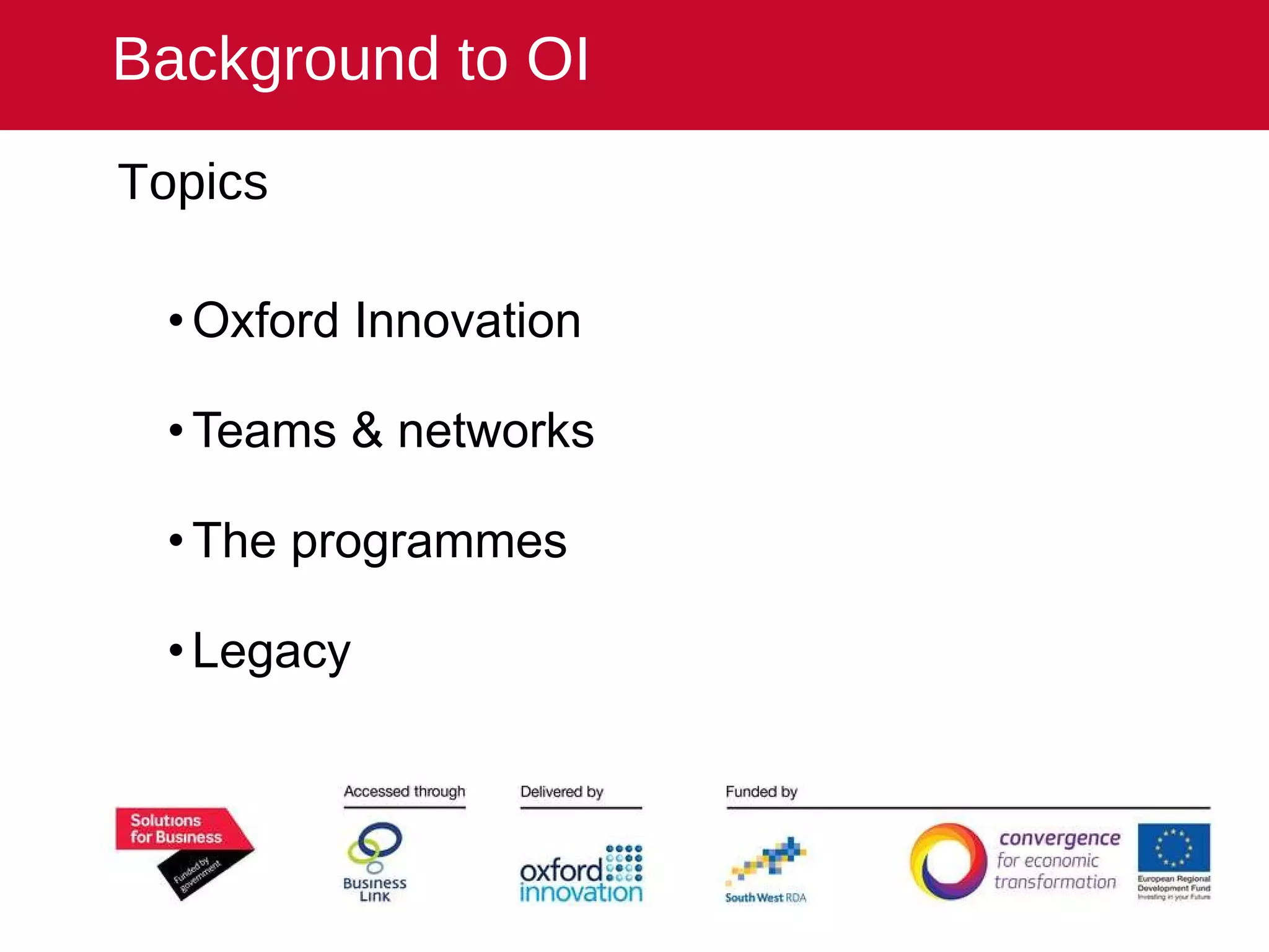 Topics Oxford Innovation Teams & networks The programmes Legacy Background to OI 
