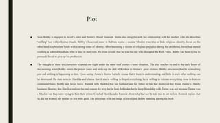 Plot
■ Now Bobby is engaged to Javed’s sister and Smita’s friend Tasneem. Smita also struggles with her relationship with her mother, who she describes
“stifling” her with religious rituals. Bobby whose real name is Babban is also a secular Muslim who tries to hide religious identity. Javed on the
other hand is a Muslim Youth with a strong sense of identity. After becoming a victim of religious prejudice during his childhood, Javed had started
working as a hired hoodlum, who is paid to start riots. He even reveals that he was the one who disrupted the Rath Yatra. Bobby has been trying to
persuade Javed to give up his profession.
■ The struggle of these six characters to spend one night under the same roof creates a tense situation. The play reaches its end in the early hours of
the morning when Bobby enters the prayer room and picks up the idol of Krishna to Aruna’s great distress. Bobby proclaims that he is touching
god and nothing is happening to him. Upon seeing Aruna’s horror he tells Aruna that if there is understanding and faith in each other nothing can
be destroyed. He then turns to Hardika and claims that if she is willing to forget everything, he is willing to tolerate everything done to him on
communal basis. Bobby and Javed leave. Ramnik tells Hardika that her husband and her father in law had destroyed her friend Zarine’s family
business. Hearing this Hardika realizes the real reason for why her in laws forbidden her to keep friendship with Zarine was not because Zarine was
a Muslim but they were trying to hide their crime. Crushed Hardika asks Ramnik about why had not he told this to her before. Ramnik replies that
he did not wanted her mother to live with guilt. The play ends with the image of Javed and Bobby standing among the Mob.
 