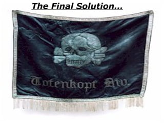 The Final Solution… 
