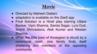 Movie
● Directed by Mahesh Dattani
● adaptation is available on the Zee5 app
● Final Solution is a Hindi play starring Utt...