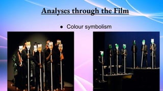 Analyses through the Film
● Colour symbolism
 