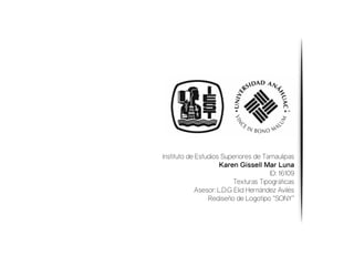 Instituto de Estudios Superiores de Tamaulipas
Karen Gissell Mar Luna
ID: 16109
Texturas Tipográficas
Asesor: L.D.G Elid Hernández Avilés
Rediseño de Logotipo “SONY”
 