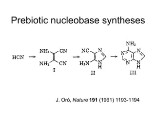 Prebiotic nucleobase syntheses J. Oró,  Nature   191  (1961) 1193-1194 