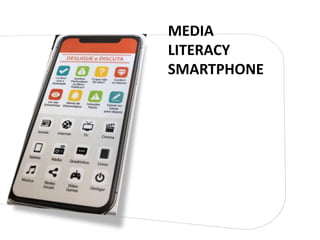 MEDIA
LITERACY
SMARTPHONE
 