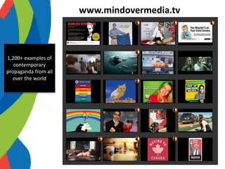 www.mindovermedia.tv
1,200+ examples of
contemporary
propaganda from all
over the world
 