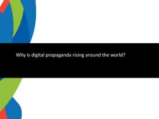 Why is digital propaganda rising around the world?
 