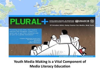 Youth Media Making is a Vital Component of
Media Literacy Education
 