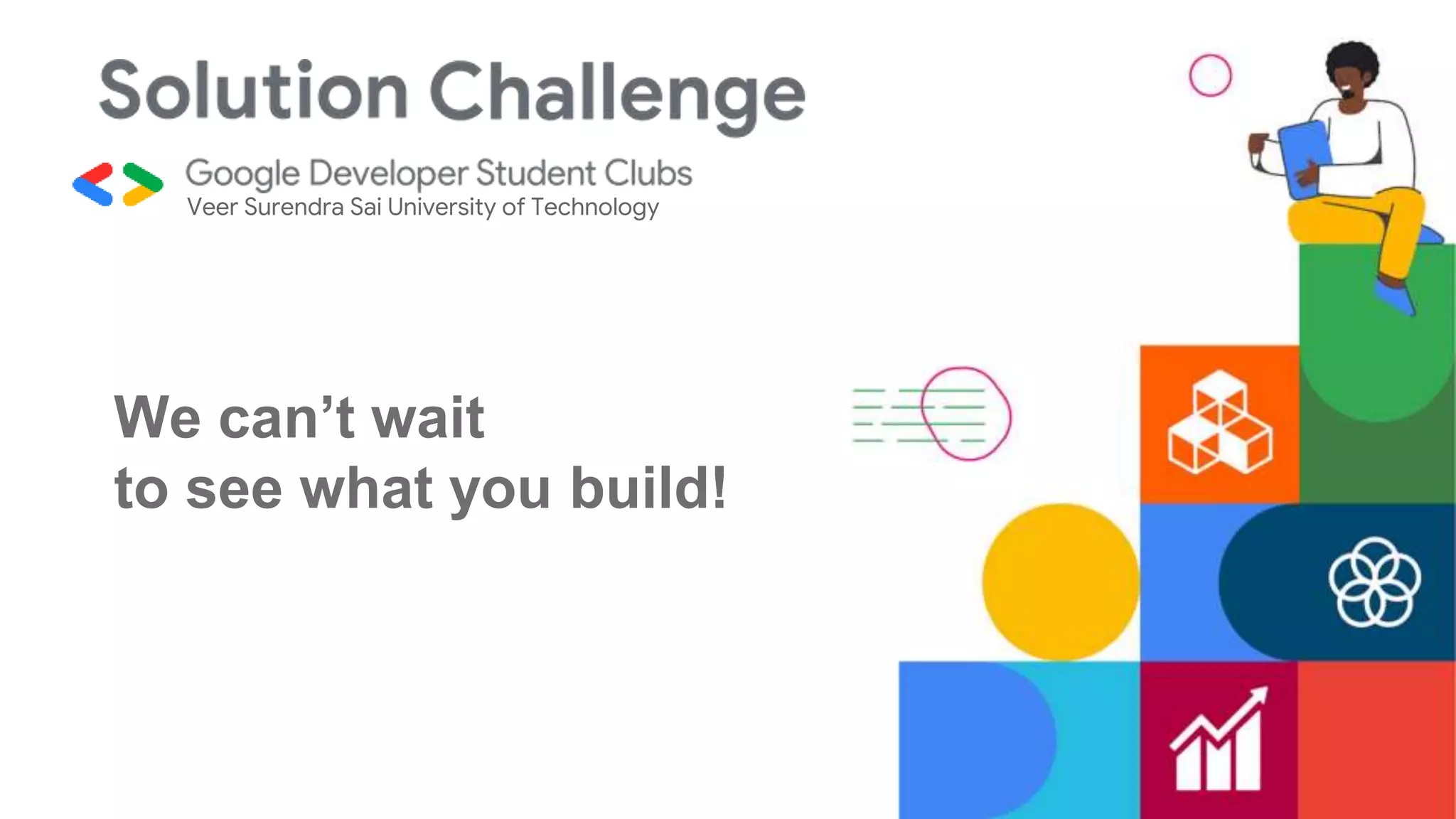 We can’t wait
to see what you build!
Veer Surendra Sai University of Technology
 