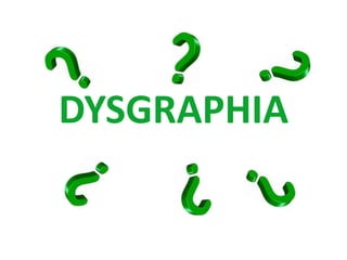 DYSGRAPHIA 
 