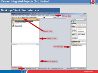 descon.com
Descon Integrated Projects (Pvt) Limited
Desktop Client User Interface
 