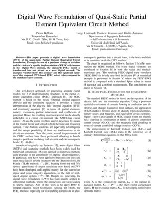 Digital Wave Formulation of Quasi-Static Partial
Element Equivalent Circuit Method
Piero Belforte
Independent Researcher
Via G. C. Cavalli 28bis, 10138 Turin, Italy
Email: piero.belforte@gmail.com
Luigi Lombardi, Daniele Romano and Giulio Antonini
Dipartimento di Ingegneria Industriale
e dell’Informazione e di Economia
Universit`a degli Studi dell’Aquila
Via G. Gronchi 18, 67100, L’Aquila, Italy,
Email: giulio.antonini@univaq.it
Abstract—This paper presents a digital wave formulation
(DWF) of the quasi-static Partial Element Equivalent Circuit
formulation. Through the use of a pertinent change of variables
and the choice of a speciﬁc implementation of PEEC cell elements
in the Digital Wave domain, the standard PEEC model is
transformed into and solved as a wave digital network. The
example reported shows the accuracy and the signiﬁcant speed-
up of the proposed DWF-based PEEC solver when compared to
the standard Spice solution.
I. INTRODUCTION
One well-known approach for generating accurate circuit
models for 3-D electromagnetic structures is the partial el-
ement equivalent circuit (PEEC) approach [1]. The PEEC
method is based on the mixed potential integral equation
(MPIE) and the continuity equation. It provides a circuit
interpretation of the electric ﬁeld integral equation (EFIE)
and continuity equation [2] in terms of partial elements,
namely resistances, partial inductances and coefﬁcients of
potential. Hence, the resulting equivalent circuit can be directly
embedded in a circuit environment like SPICE-like circuit
solvers [3] and the entire problem can be described by means
of the circuit theory and solved in both the time and frequency
domain. Time domain solutions are especially advantageous
and the unique possibility, if there are nonlinearities in the
circuit environment. Over the years, several improvements of
the PEEC method have been performed allowing to handle
complex problems involving both circuits and electromagnetic
ﬁelds [1], [4]–[14].
Introduced originally by Fettweis [15], wave digital ﬁlters
(WDFs) and scattering methods have been widely used for
numerical simulations [16] and applied to numerical methods
quite popular in the community of applied electromagnetics.
In particular, they have been applied to transmission lines and
their basic idea is strictly related to the the Transmission Line
Matrix (TLM) method [17], [18]. Starting from the mid 70’s
several generations of circuit simulation tools based on DWF
have been developed and applied mainly for the state-of-art
signal and power integrity applications in the ﬁeld of high-
speed digital systems [19]–[21]. Despite its generality, the
digital wave formulation (DWF) has been mainly applied to
differential methods, where the interactions are local leading
to sparse matrices. Aim of this work is to apply DWF to
integral-equation based techniques. Among the others, the
PEEC method, especially for its capability to translate an elec-
tromagnetic problem into a circuit form, is the best candidate
to be combined with the DWF method.
The paper is organized as follows. Section II brieﬂy sum-
marizes the PEEC method. The wave digital elements are
introduced in Section III in both the scalar and multidi-
mensional case. The resulting PEEC-digital wave simulator
(PEEC-DWS) is brieﬂy described in Section IV. A numerical
example is presented in Section V where the PEEC-DWS
method is compared with a standard Spice solver in terms
of accuracy and cpu-time requirements. The conclusions are
drawn in Section VI.
II. BASIC PEEC FORMULATION FOR CONDUCTIVE
MATERIALS
The standard PEEC method is based on the equation of the
electric ﬁeld and the continuity equation. Using a pertinent
spatial discretization of currents ﬂowing in conductors and di-
electrics and charges located on their surfaces, the application
of the Galerkin’s process allows to identify topological entities,
namely nodes and branches, and equivalent circuit elements.
Figure 1 shows an example of PEEC circuit where the electric
ﬁeld coupling is represented in terms of current controlled
current sources (CCCS) and the magnetic ﬁeld coupling in
terms of current controlled voltage sources (CCVS).
The enforcement of Kirchoff Voltage Law (KVL) and
Kirchoff Current Law (KCL) leads to the following set of
ordinary differential equations in the MNA form:
C
𝑑x(𝑡)
𝑑𝑡
= −Gx(𝑡) + Ku(𝑡) (1)
where
C =
[
0 L 𝑝
C 𝑠 0
]
(2a)
G =
[
A R
G𝑙𝑒 −A 𝑇
]
(2b)
K =
[
ℐ 0
0 ℐ
]
(2c)
x(𝑡) = [𝜙(𝑡) i(𝑡)]
𝑇
(2d)
u(𝑡) =
[
−v 𝑠(𝑡)
i 𝑠(𝑡)
]
. (2e)
where A is the connectivity matrix, L 𝑝 is the partial in-
ductance matrix, C 𝑠 = P−1
is the short circuit capacitance
matrix, R the resistance matrix, G𝑙𝑒 is the lumped memoryless
elements matrix.
 