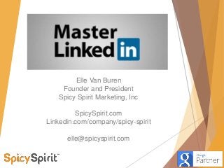 Elle Van Buren
Founder and President
Spicy Spirit Marketing, Inc
SpicySpirit.com
Linkedin.com/company/spicy-spirit
elle@spicyspirit.com
 