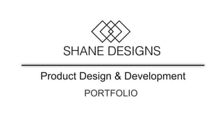 Product Design & Development
PORTFOLIO
 