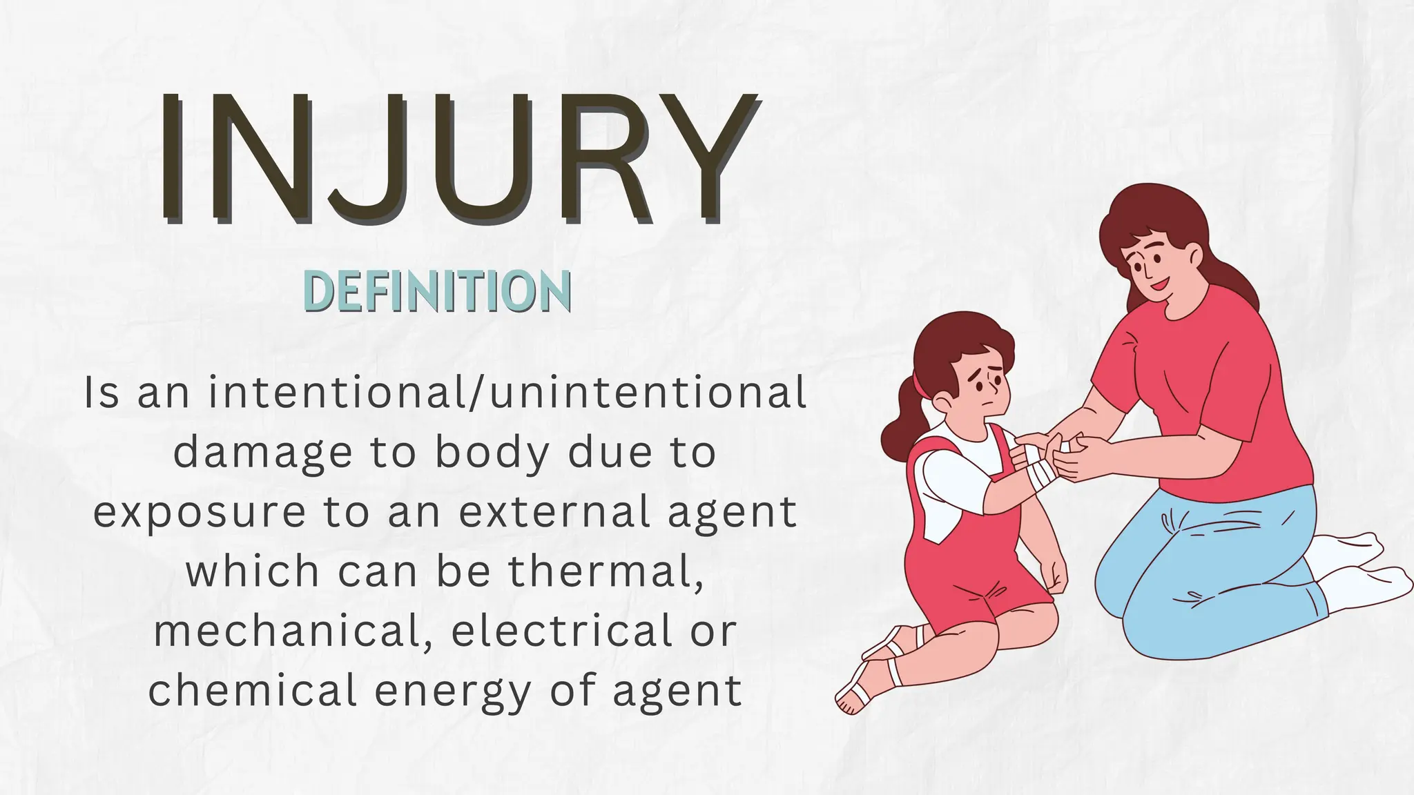 Is an intentional/unintentional
damage to body due to
exposure to an external agent
which can be thermal,
mechanical, electrical or
chemical energy of agent
INJURY
INJURY
DEFINITION
DEFINITION
 