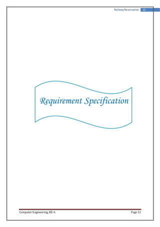 Railway Reservation 12 
Requirement Specification 
Computer Engineering, BE-6 Page 12 
 
