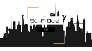 Sci-Fi Quiz
Finals
 