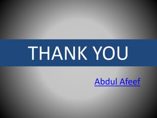 THANK YOU
Abdul Afeef
 