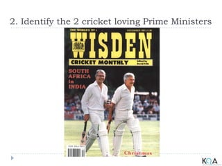 2. Identify the 2 cricket loving Prime Ministers
 