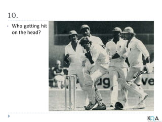 10.
• Who getting hit
on the head?
 