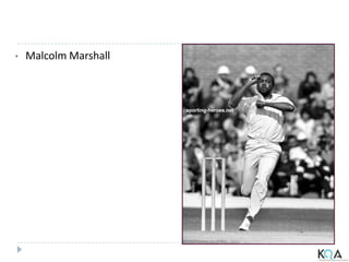 • Malcolm Marshall
 