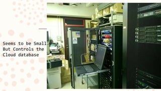 Seems to be Small
But Controls the
Cloud database
 