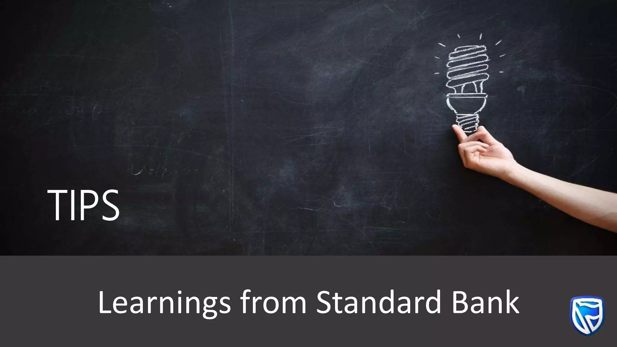 Learnings from Standard Bank
TIPS
 