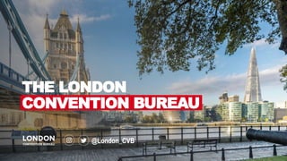 THE LONDON
CONVENTION BUREAU
@London_CVB
 