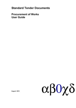 Standard Tender Documents
Procurement of Works
User Guide

August 2010

αβ0χδ

 
