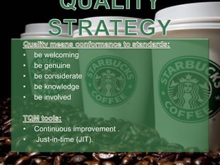 • be welcoming
• be genuine
• be considerate
• be knowledge
• be involved
• Continuous improvement .
• Just-in-time (JIT).
 