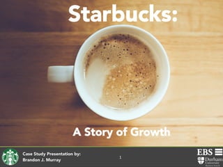 A Story of Growth
Case Study Presentation by: 
Brandon J. Murray

1	
  

 