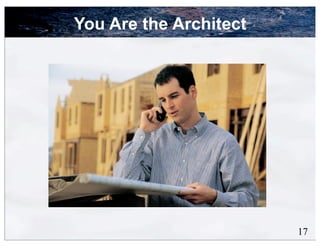You Are the Architect




                        17
 