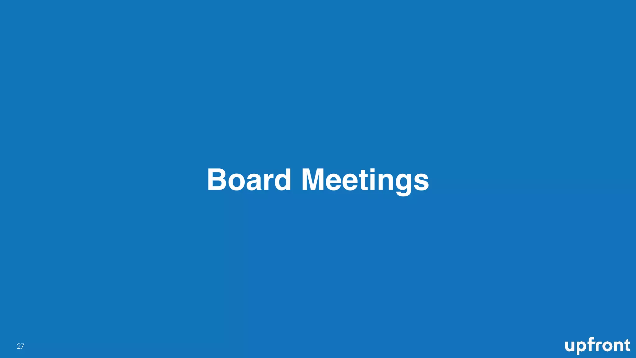 Board Meetings
!27
 