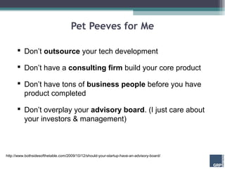 Pet Peeves for Me

       Don’t outsource your tech development

       Don’t have a consulting firm build your core pro...