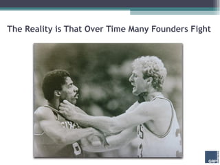 The Reality is That Over Time Many Founders Fight
 