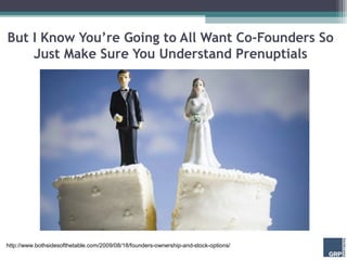 But I Know You’re Going to All Want Co-Founders So
    Just Make Sure You Understand Prenuptials




http://www.bothsideso...