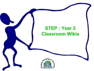 STEP : Year 2 Classroom Wikis 