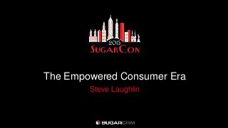 The Empowered Consumer Era
Steve Laughlin
 