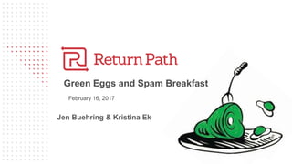 Green Eggs and Spam Breakfast
February 16, 2017
Jen Buehring & Kristina Ek
 