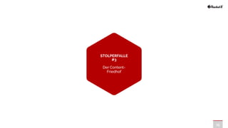 15
STOLPERFALLE
#3


Der Content-
Friedhof
 