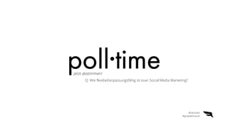 Jetzt abstimmen!
Q: Wie flexibel/anpassungsfähig ist euer Social Media Marketing?
#FalconEd


#growwithsocial
 