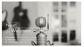 #FalconEd
9. Dezember – Lessons From the Insiders: Instagram Tips for 2022 (Englisch)


14. Dezember – Die 2022 Social Media Trends (Deutsch)
 
25. + 26. Januar – Spark Digital: 2022 Digital Marketing Trends (Englisch)
 