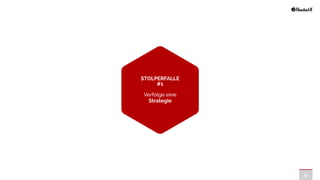9
STOLPERFALLE
#1


Verfolge eine
Strategie
 