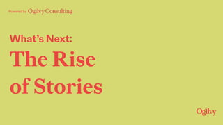 Powered by
What’s Next:
The Rise
of Stories
 