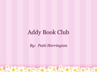Addy Book Club By:  Patti Herrington 