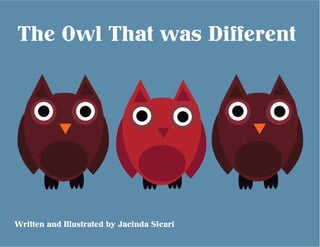 The Owl That was Different
Written and Illustrated by Jacinda Sicari
 