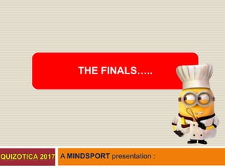 A MINDSPORT presentation :
THE FINALS…..
 