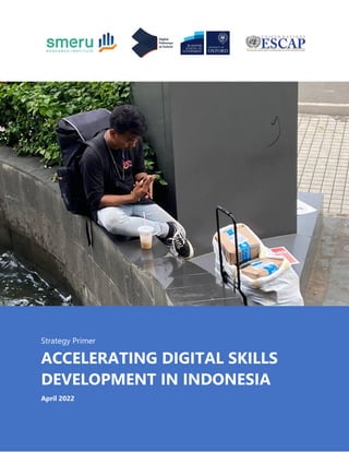 Strategy Primer
ACCELERATING DIGITAL SKILLS
DEVELOPMENT IN INDONESIA
April 2022
 