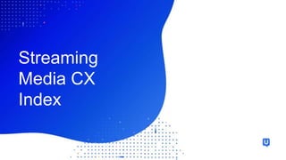 Streaming
Media CX
Index
 