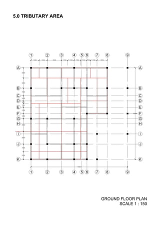 5.0 TRIBUTARY AREA
GROUND FLOOR PLAN
SCALE 1 : 150
 