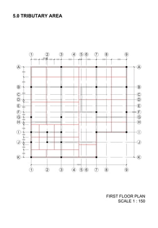 5.0 TRIBUTARY AREA
FIRST FLOOR PLAN
SCALE 1 : 150
 